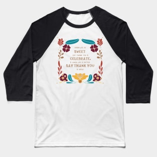 When life is sweet say thank you and celebrate Baseball T-Shirt